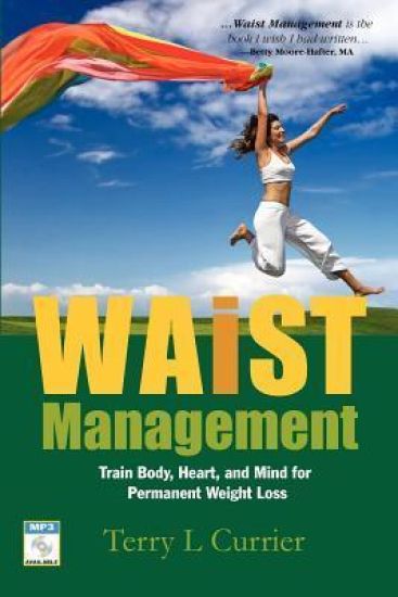 Waist Management: Train Body, Heart and Mind for Permanent Weight Loss