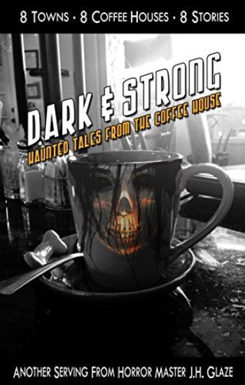 Dark & Strong: Haunted Tales From The Coffee House