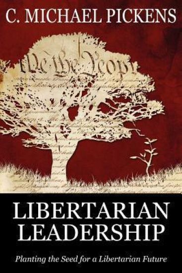 Libertarian Leadership: Planting the Seed for a Libertarian Future