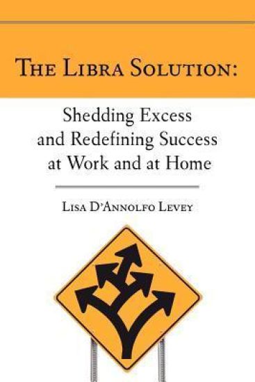 The Libra Solution: Shedding Excess and Redefining Success at Work and at Home