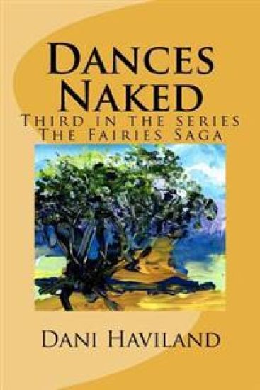 Dances Naked: Third in the Series the Fairies Saga