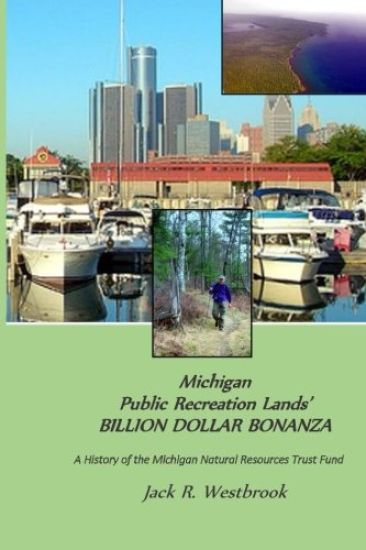 Michigan Public Recreation Lands' BILLION DOLLAR BONANZA: The Michigan Natural Resources Trust Fund Story