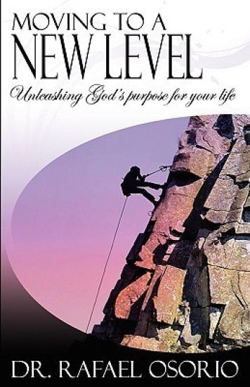Moving to a New Level: Unleashing God's Purpose for Your Life
