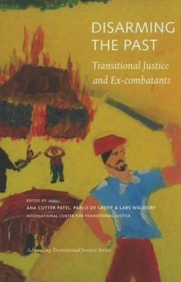 Disarming the Past – Transitional Justice and Ex–Combatants