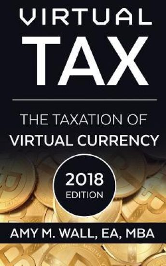 Virtual Tax 2018 Edition: The Taxation of Virtual Currency