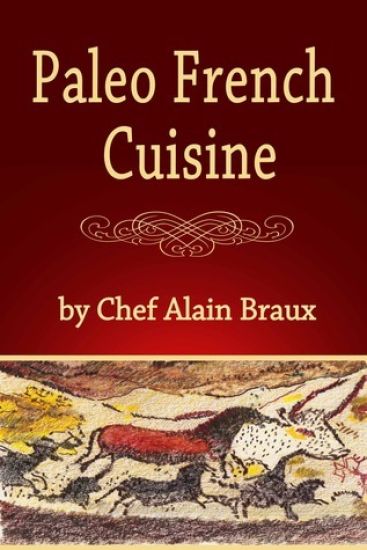 Paleo French Cuisine: A Paleo Practical Guide with Recipes