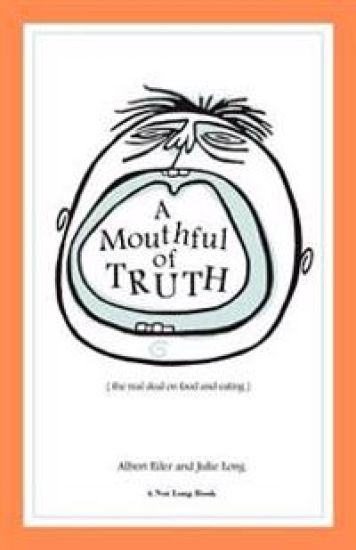 A Mouthful of Truth: The Real Deal on Food and Eating