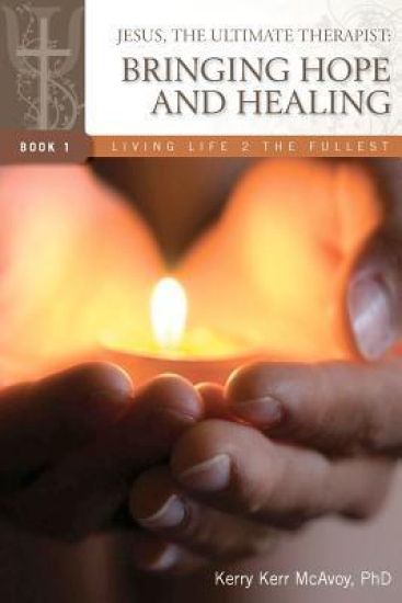 Jesus, The Ultimate Therapist: Bringing Hope and Healing