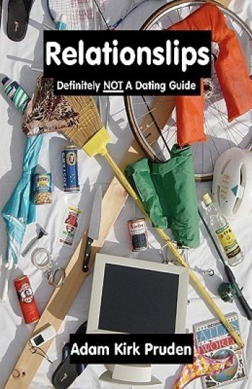 Relationslips: Definitely NOT A Dating Guide