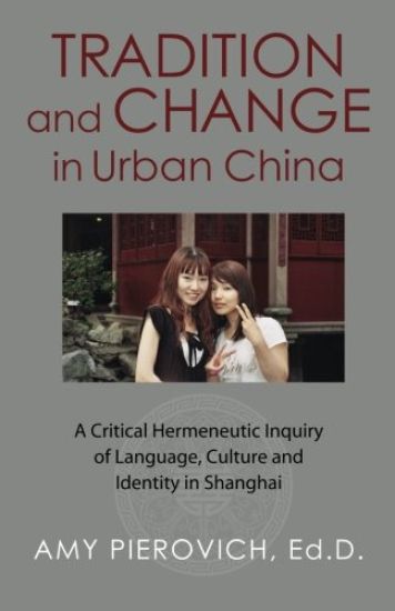 Tradition and Change in Urban China: A Critical Hermeneutic Inquiry of Language, Culture and Identity in Shanghai