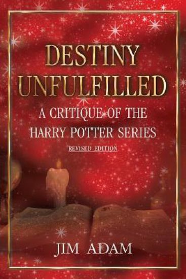 Destiny Unfulfilled: A Critique of the Harry Potter Series