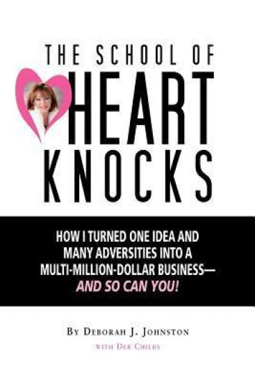 The School of Heart Knocks: How I Turned One Idea and Many Adversities into a Multi-Million-Dollar Business--and So Can You!