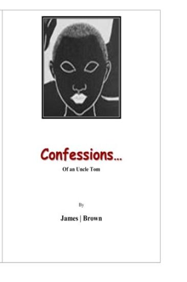 Confessions of an Uncle Tom: I Toil...