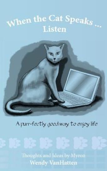 When the Cat Speaks...Listen a Purr...Fectly Good Way to Enjoy Life