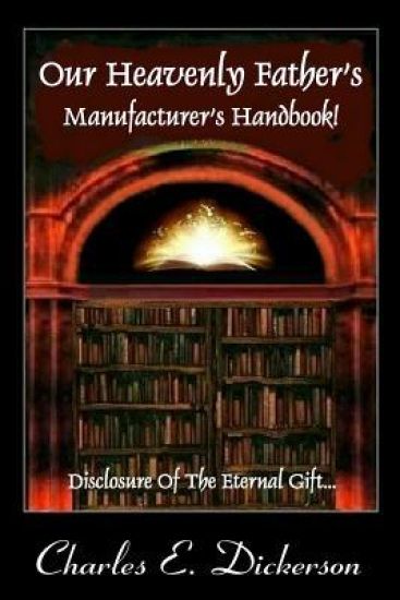 Our Heavenly Father's Manufacturer's Handbook: Disclosure of the Eternal Gift