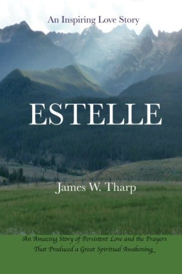 Estelle: An Inspiring Love Story, an Amazing Story of Persistent Love and the Prayers That Produced a Great Spiritual Awakening