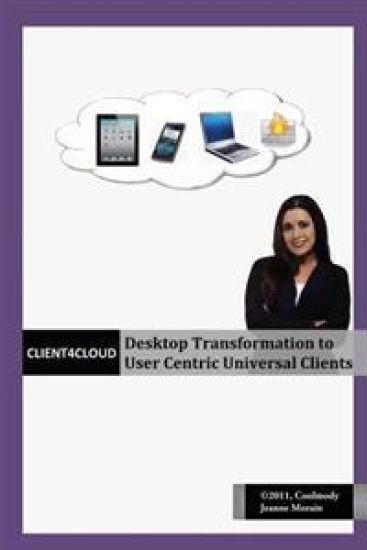 Client4cloud: Desktop Transformation to User Centric Universal Clients