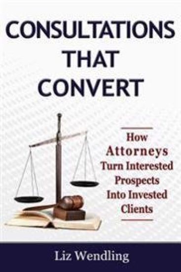 Consultations That Convert: How Attorneys Turn Interested Prospects Into Invested Clients