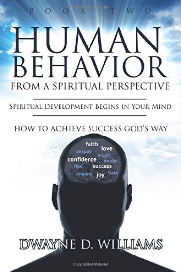 Human Behavior from a Spiritual Perspective: Spiritual Development Begins in Your Mind: How to Achieve Success God's Way
