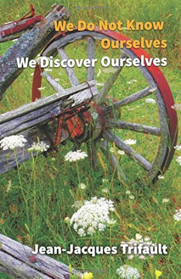 We Do Not Know Ourselves, We Discover Ourselves