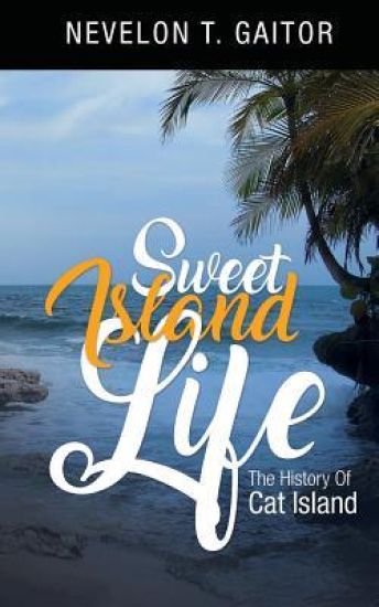 Sweet Island Life: The History of Cat Island