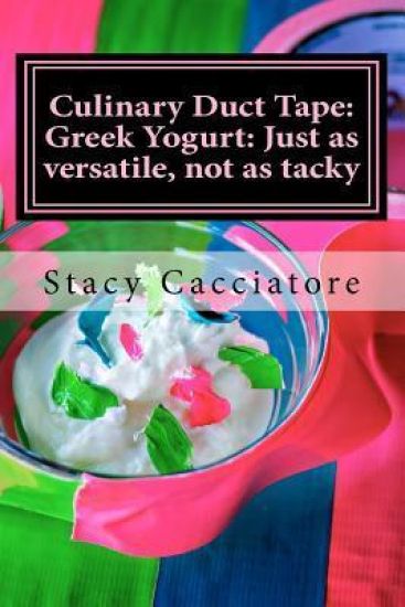 Culinary Duct Tape: Greek Yogurt: Just as Versatile, Not as Tacky