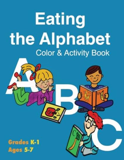 Eating the Alphabet Color & Activity Book (Grades K-1 Ages 5-7)