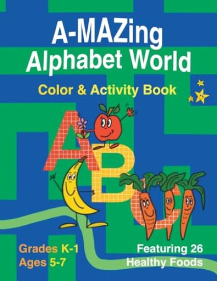 A-Mazing Alphabet World Color & Activity Book (Grades K-1 Ages 5-7)