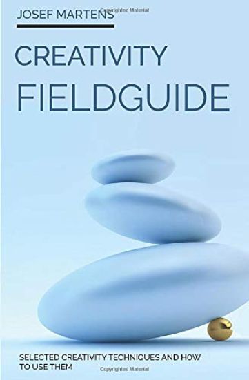 Creativity Fieldguide: Powerful Creativity Techniques And How to Use Them