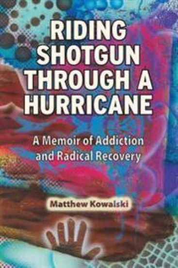 Riding Shotgun Through a Hurricane: A Memoir of Addiction and Radical Recovery