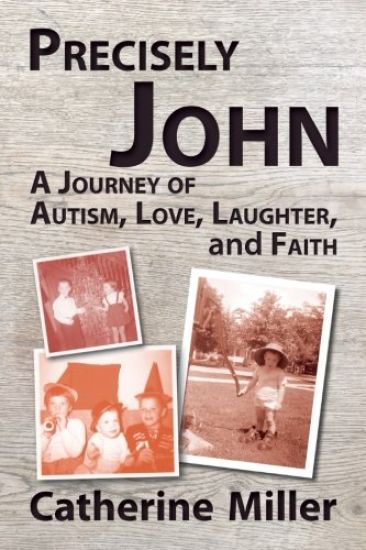 Precisely John: A Journey of Autism, Love, Laughter, and Faith