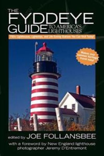 The Fyddeye Guide to America's Lighthouses: 750+ Lighthouses, Lightships, and Life-Saving Stations You Can Visit Today!