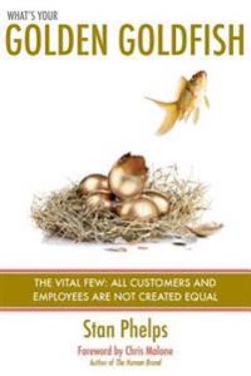 What's Your Golden Goldfish: The Vital Few - All Customers and Employees Are Not Created Equal