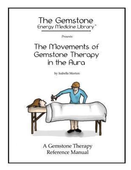 The Movements of Gemstone Therapy in the Aura: A Gemstone Therapy Reference Manual