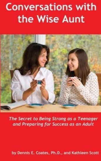 Conversations with the Wise Aunt: The Secret to Being Strong as a Teenager and Preparing for Success as an Adult