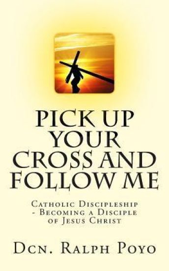 Pick Up Your Cross and Follow Me: Volume I of the N.E.M. Discipleship Series