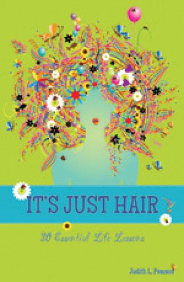 It's Just Hair: 20 Essential Life Lessons
