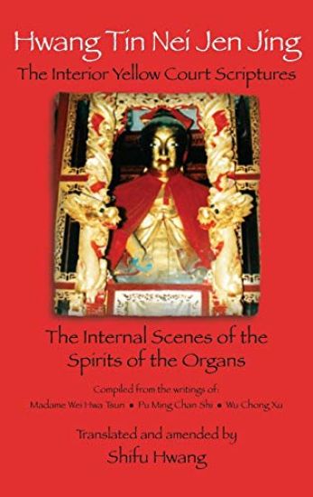 Hwang Tin Nei Jen Jing the Interior Yellow Court Scriptures: The Internal Scenes of the Spirits of the Organs