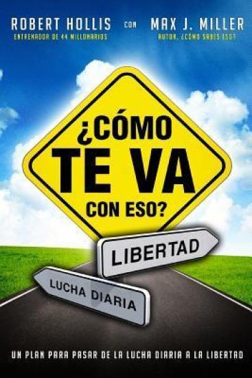 Como te Va con Eso?: Un Plan para Pasar de la Lucha Diaria a la Libertad