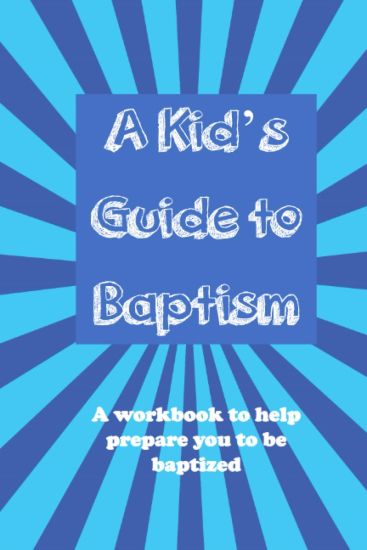 A Kid's Guide to Baptism: A Workbook to Help Prepare You to Be Baptized