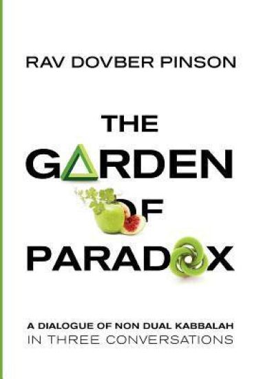 The Garden of Paradox: The Essence of Non Dual Kabbalah in Three Conversations