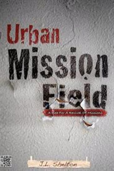 Urban Mission Field: A Plea for a Revival of Missions