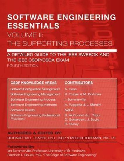 SOFTWARE ENGINEERING ESSENTIALS, Volume II: The Supporting Processes: A Detailed Guide to the IEEE SWEBOK and the IEEE CSDP/CSDA Exam