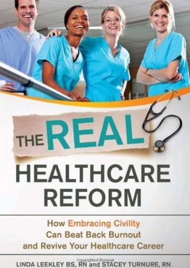 The Real Healthcare Reform: How Embracing Civility Can Beat Back Burnout and Revive Your Healthcare Career