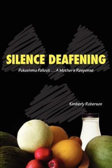 Silence Deafening - Fukushima Fallout ... A Mother's Response