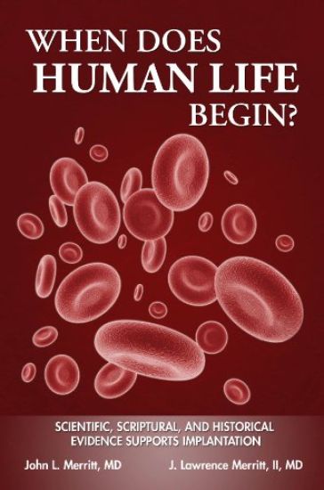 When Does Human Life Begin? - Scientific, Scriptural, and Historical Evidence Supports Implantation