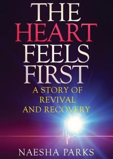 The Heart Feels First: A Story of Revival and Recovery