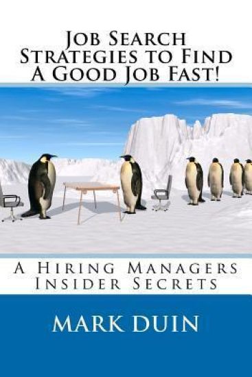 Job Search Strategies To Find A Good Job Fast!: A Hiring Mangers Insider Secrets!