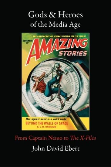 Gods & Heroes of the Media Age: From Captain Nemo to the X-Files