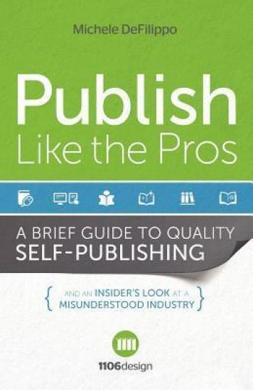 Publish Like the Pros: A Brief Guide to Quality Self-Publishing